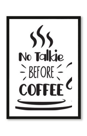 No Talkie Before Coffee lettering and coffee quote illustration