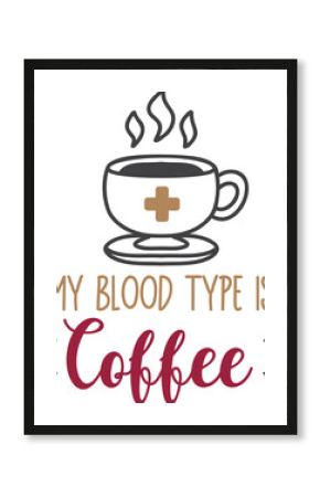 my blood type is coffee lettering and coffee quote illustration