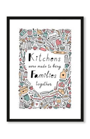 Food poster print quote. Kitchens were made to bring families together. Doodle kitchen utensils. Lettering for kitchen cafe restaurant.  