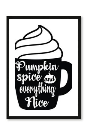 Pumpkin Spice Everything nice - Halloween quote - Graphic and typography design