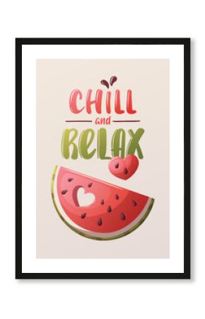 Summer card design with watermelon slice. "Chill and Relax" Handwritten lettering. Vector illustration for card, postcard, poster, banner.