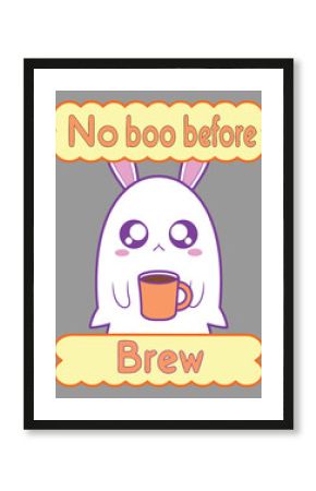 Cute ghost character with bunny ears holding coffee mug with text No boo before Brew cartoon