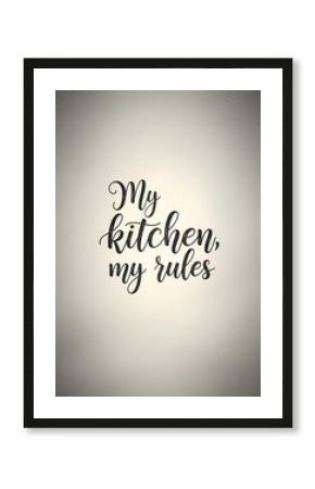 Inspiring kitchen wall art with "my kitchen, my rules" motivational quote for home decor and cooking enthusiasts