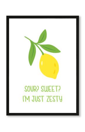 Lemon quote illustration - Sour, Sweet Im just zesty. Citrus artwork with yellow fruit and text