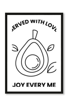 A black and white image of an avocado with the words "served with love" written 