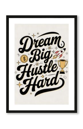 The words "dream big hustle hard" are written in a fancy font