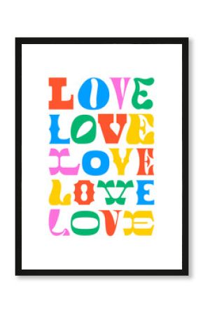 Colorful love typography quote in abstract art style. Trendy funky inspiration lettering text. Romantic message for work, love or happy lifestyle.