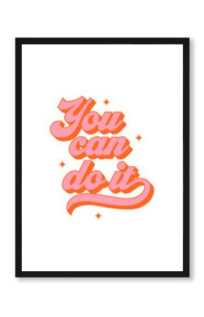 You can do it vintage typography art quote. Retro lettering text in 70s groovy aesthetic style. Fun vintage sign, motivational greeting card.
